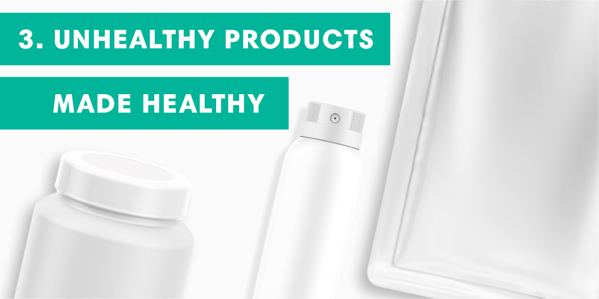 Unhealthy Products Made Healthy